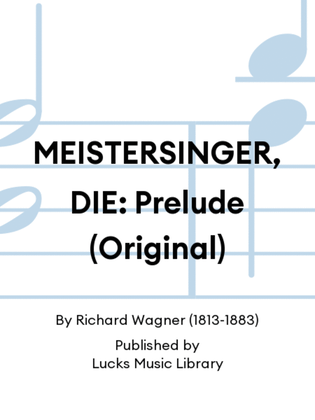 MEISTERSINGER, DIE: Prelude (Original)