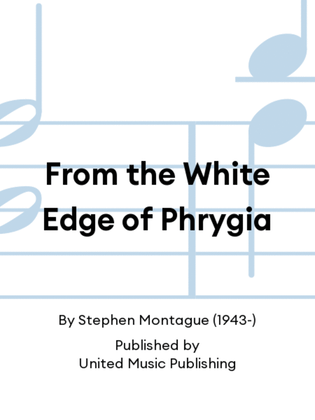 From the White Edge of Phrygia