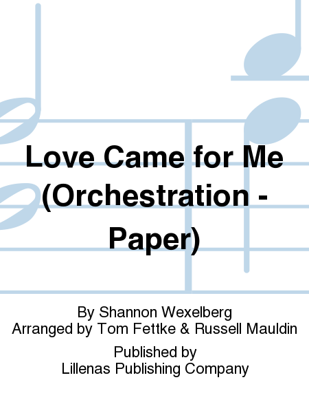 Love Came for Me (Orchestration - Paper)
