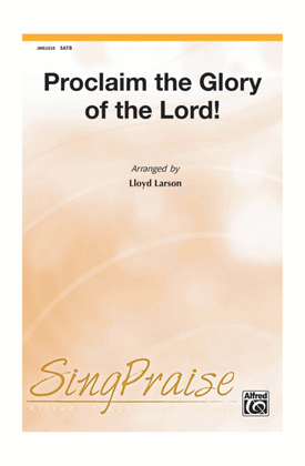 Proclaim the Glory of the Lord!