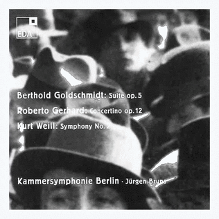 Berthold Goldschmidt: Suite op. 5 / Roberto Gerhard: Concertino op. 12 / Kurt Weill: Symphony No. 2