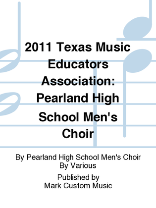 2011 Texas Music Educators Association: Pearland High School Men's Choir