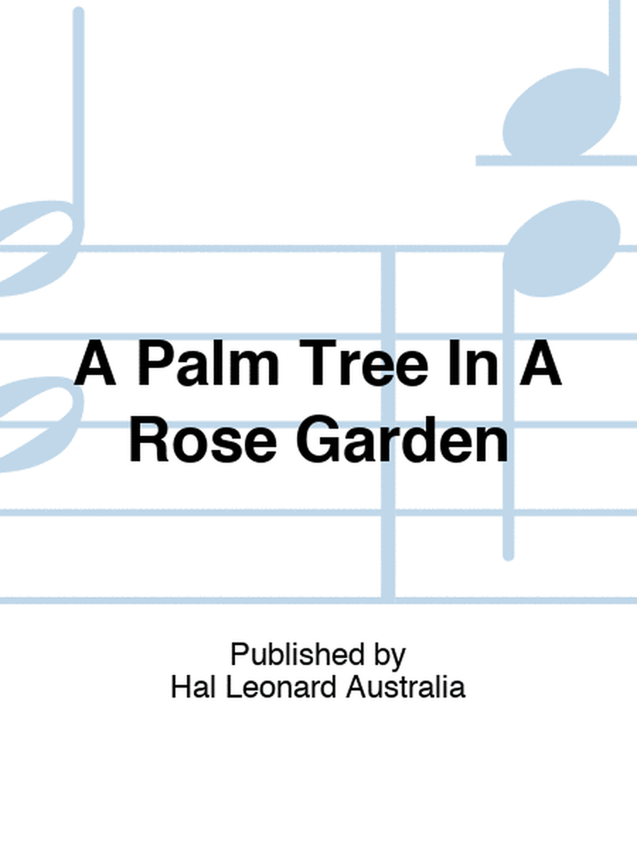 A Palm Tree In A Rose Garden