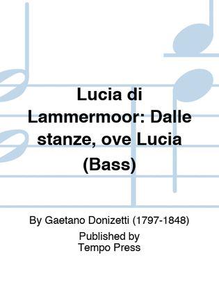 LUCIA DI LAMMERMOOR: Dalle stanze, ove Lucia (Bass)