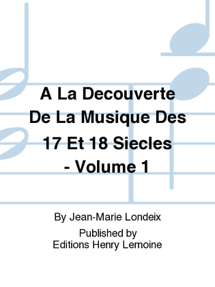 Book cover for A La decouverte de la musique des 17 et 18 siecles - Volume 1