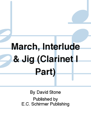Book cover for March, Interlude & Jig (Clarinet I Part)