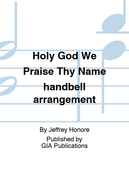 Holy God We Praise Thy Name handbell arrangement
