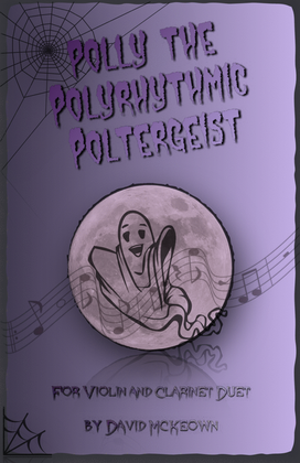Polly the Polyrhythmic Poltergeist, Halloween Duet for Violin and Clarinet