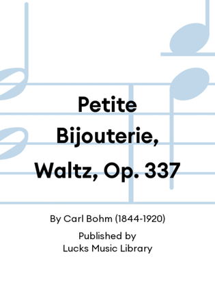 Petite Bijouterie, Waltz, Op. 337
