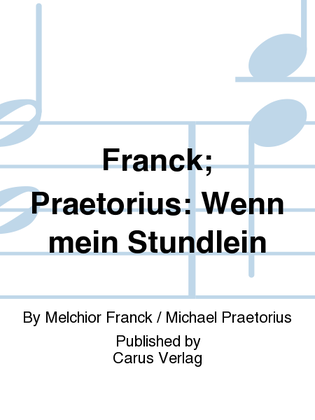 Franck; Praetorius: Wenn mein Stundlein