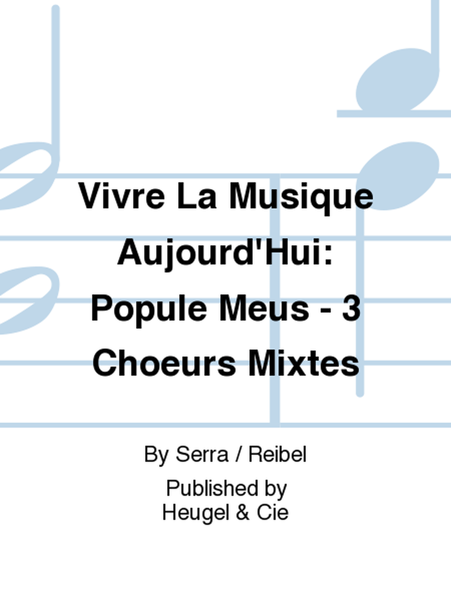 Vivre La Musique Aujourd'Hui: Popule Meus - 3 Choeurs Mixtes