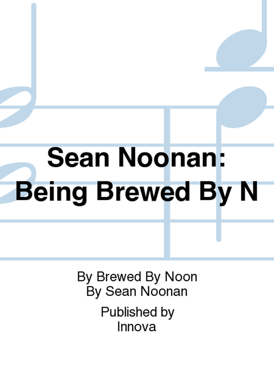 Sean Noonan: Being Brewed By N