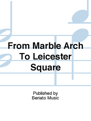 From Marble Arch To Leicester Square