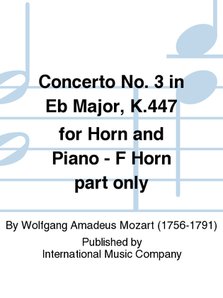Book cover for F Horn Part Only To The Concerto No. 3 In Eb Major, K.447 For Horn And Piano (To Replace The Solo Horn In Eb Part)