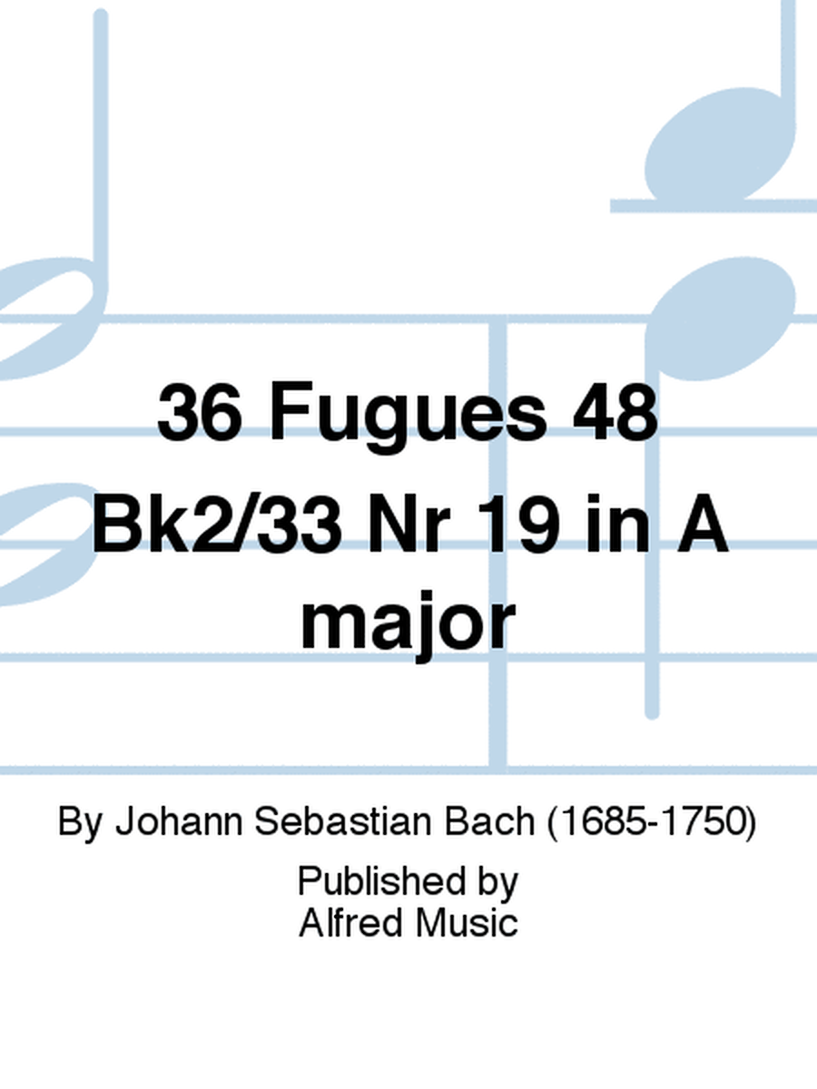 36 Fugues 48 Bk2/33 Nr 19 in A major