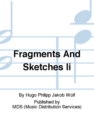 Fragments and Sketches II