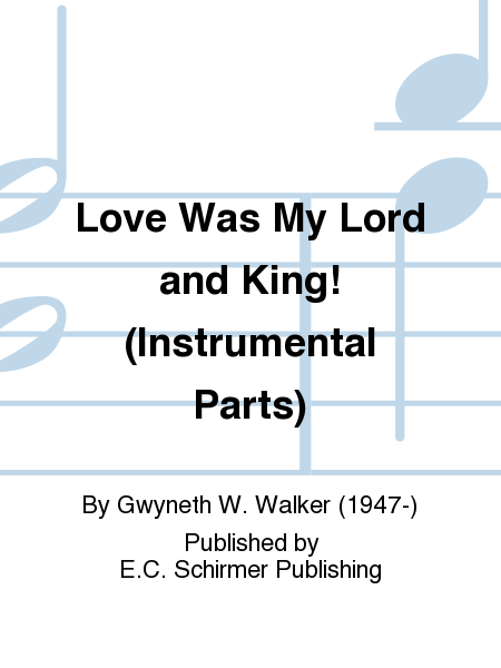 Love Was My Lord and King! (Instrumental Parts)