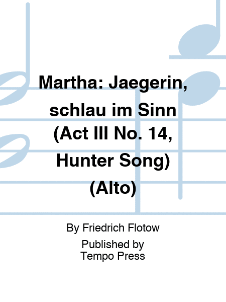 MARTHA: Jaegerin, schlau im Sinn (Act III No. 14, Hunter Song) (Alto)