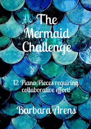 The Mermaid Challenge: 12 Piano Pieces requiring collaborative effort!