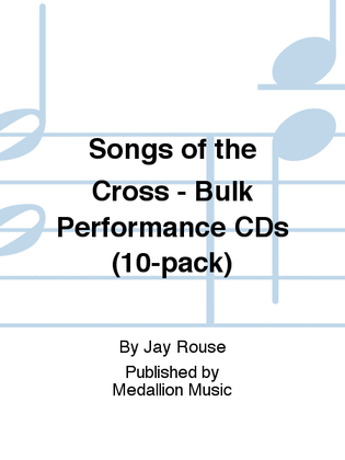 Songs of the Cross - Bulk Performance CDs (10-pack)