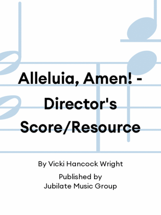Alleluia, Amen! - Director's Score/Resource