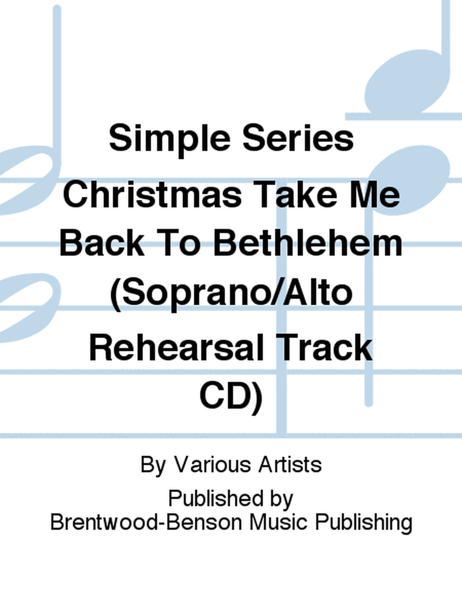 Simple Series Christmas Take Me Back To Bethlehem (Soprano/Alto Rehearsal Track CD)