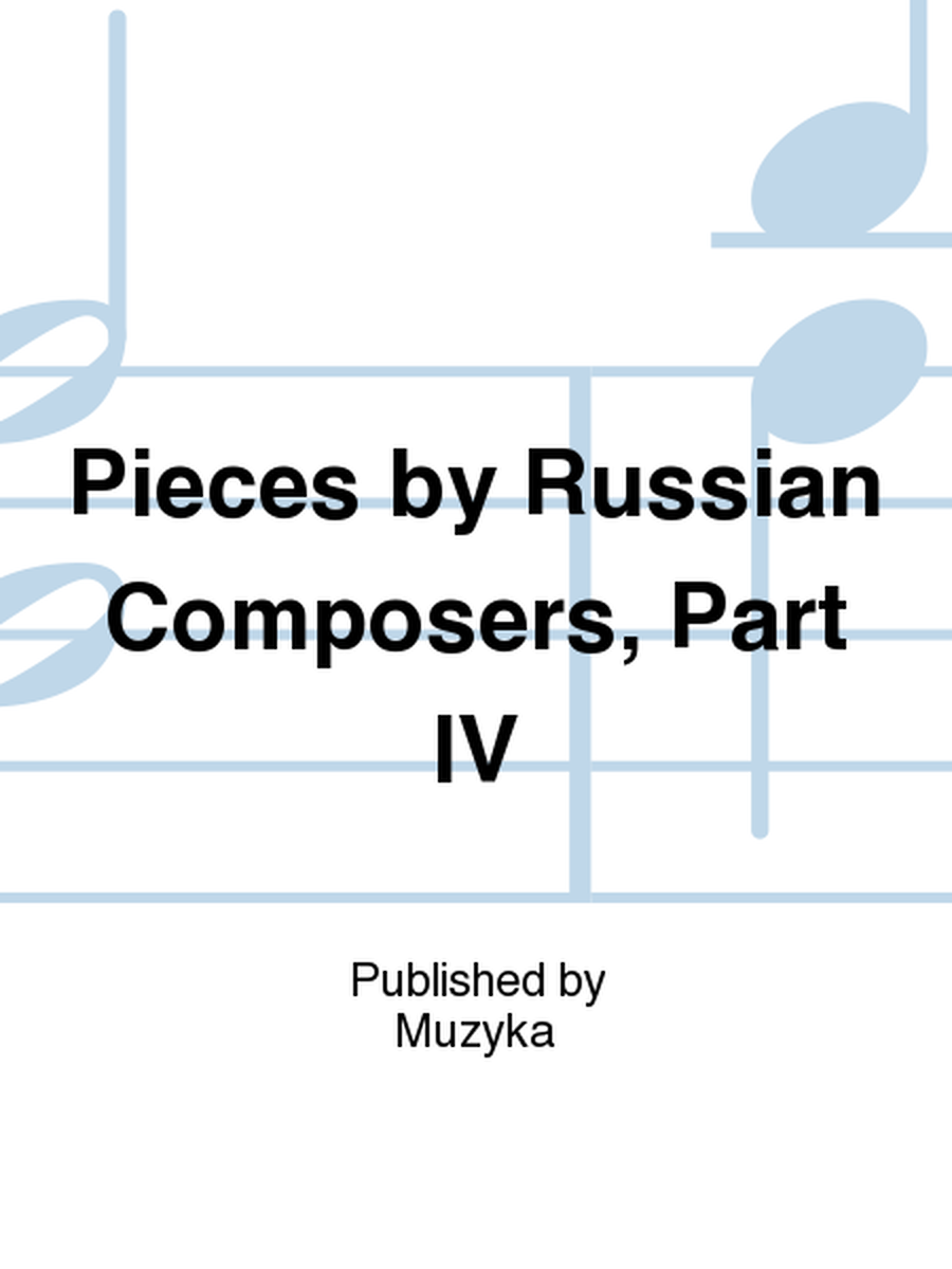 Pieces by Russian Composers, Part IV