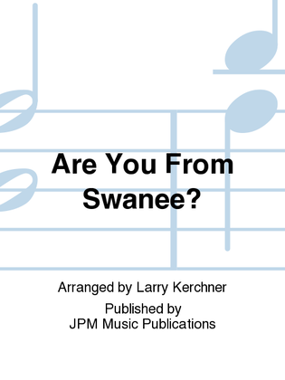 Are You From Swanee?