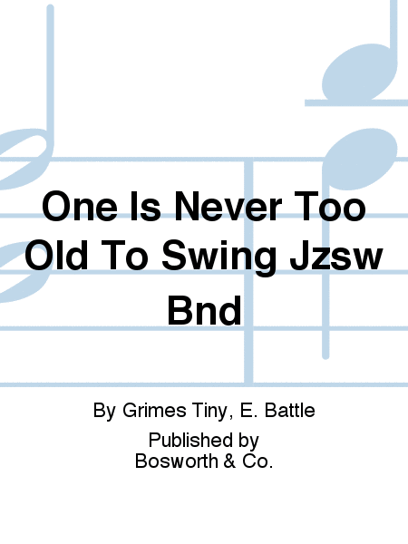 One Is Never Too Old To Swing Jzsw Bnd