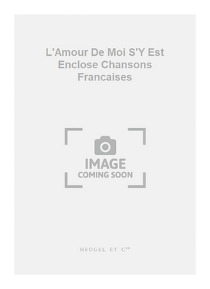 Book cover for L'Amour De Moi S'Y Est Enclose Chansons Francaises