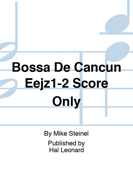 Bossa De Cancun Eejz1-2 Score Only
