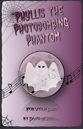 Phyllis the Photobombing Phantom, Halloween Duet for Violin
