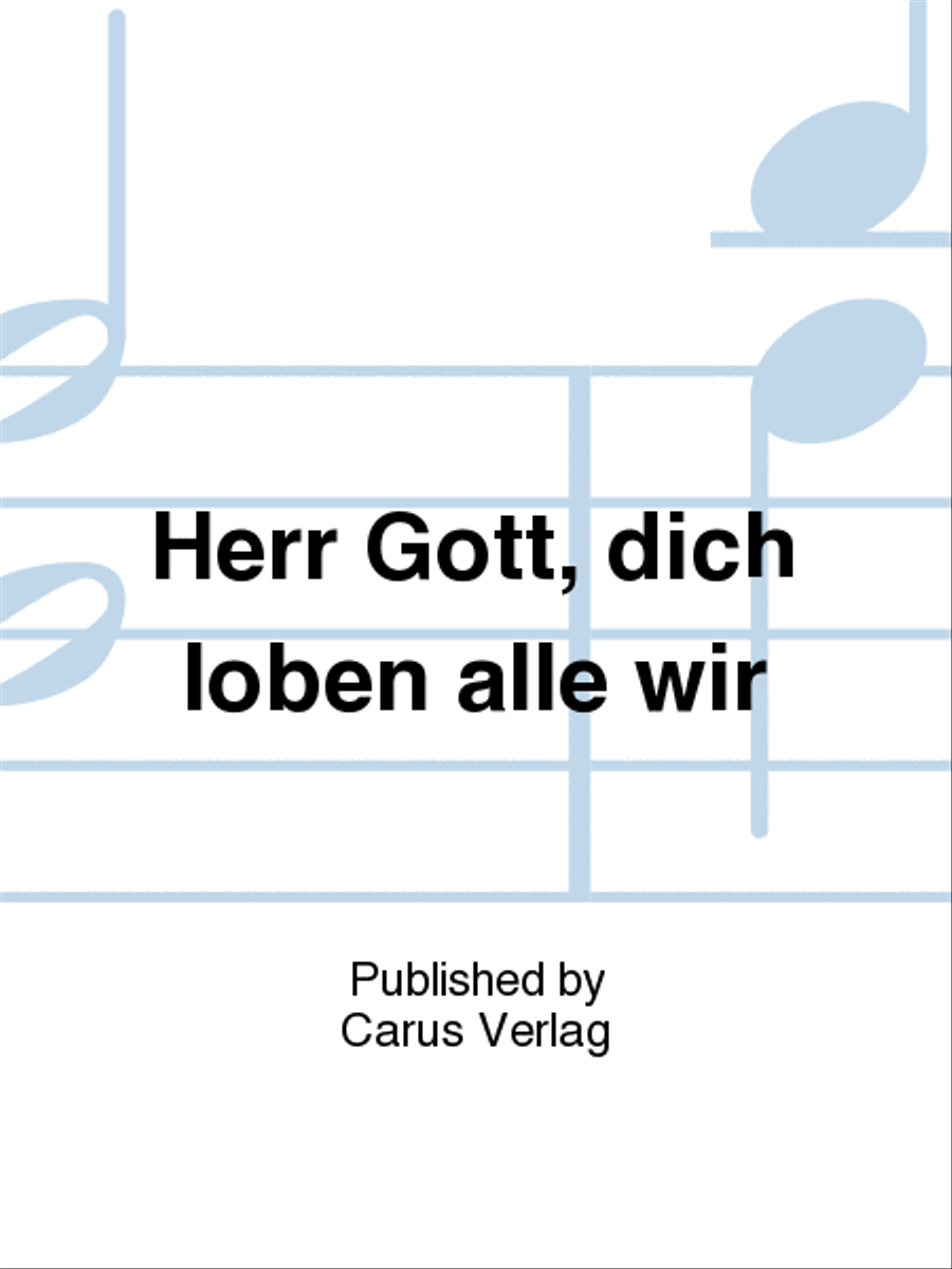 Lord God, we praise thee all of us (Herr Gott, dich loben alle wir) 4-Part scores gallery preview page 1