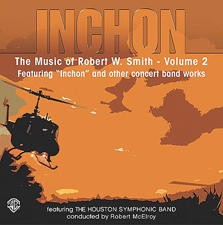 Music Of Robert W. Smith - Vol. 2 - CD Featuring Inchon And Other Concert Band Works
