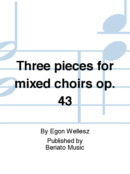Three pieces for mixed choirs op. 43