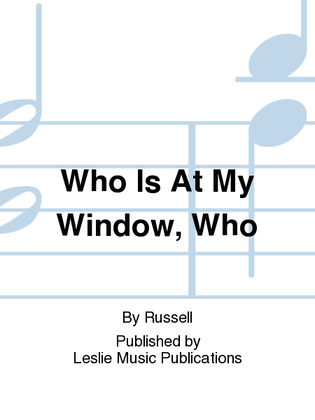 Who Is At My Window , Who