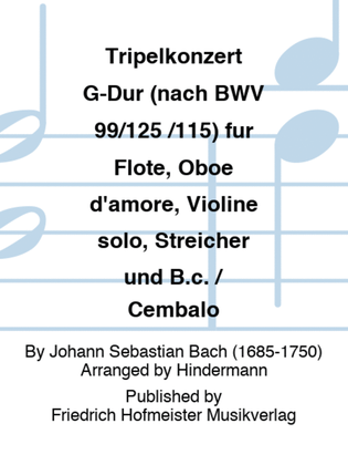 Tripelkonzert G-Dur (nach BWV 99/125 /115) fur Flote, Oboe d'amore, Violine solo, Streicher und B.c. / Cembalo