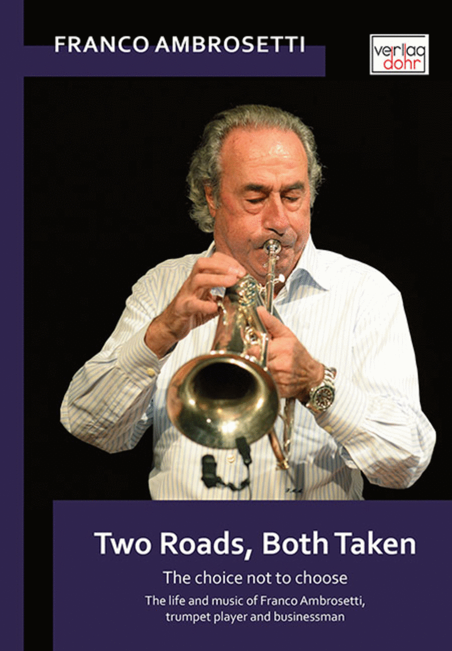 Two Roads, Both Taken -The choice not to choose. The life and music of Franco Ambrosetti, trumpet player and businessman-