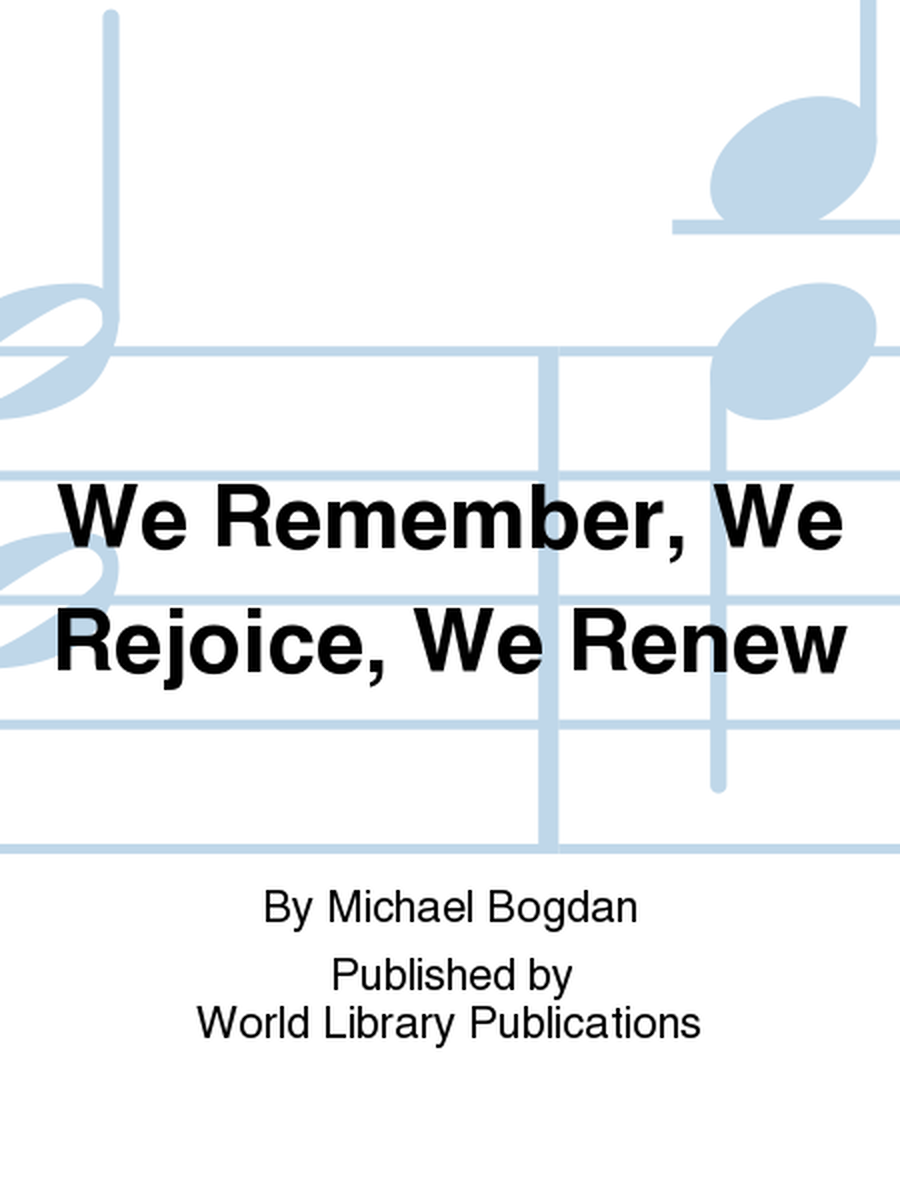We Remember, We Rejoice, We Renew