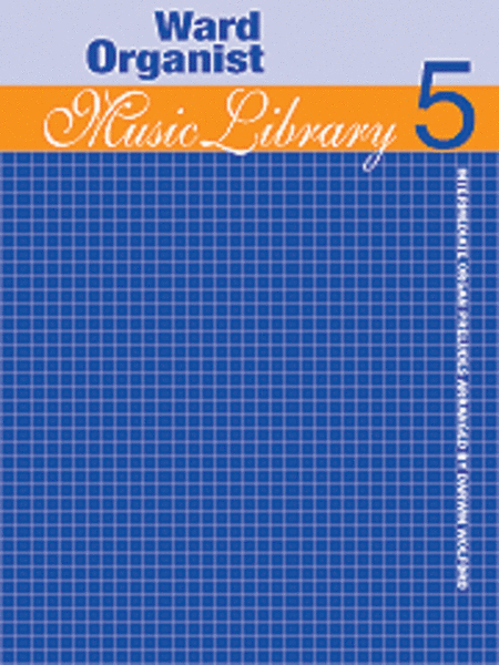 Ward Organist Music Library - Volume 5