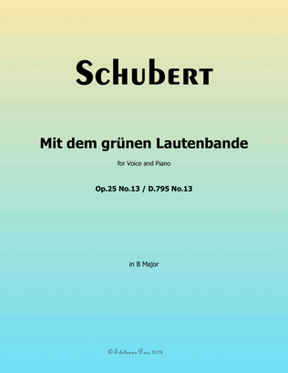 Mit dem grunen Lautenbande, by Schubert, Op.25 No.13, in B Major