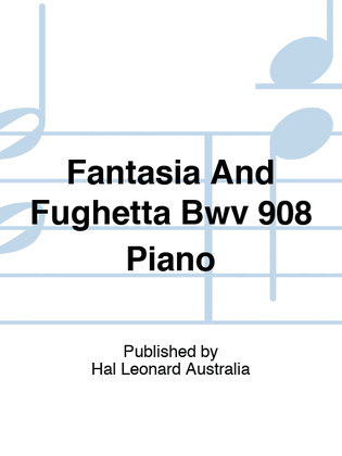 Fantasia And Fughetta Bwv 908 Piano
