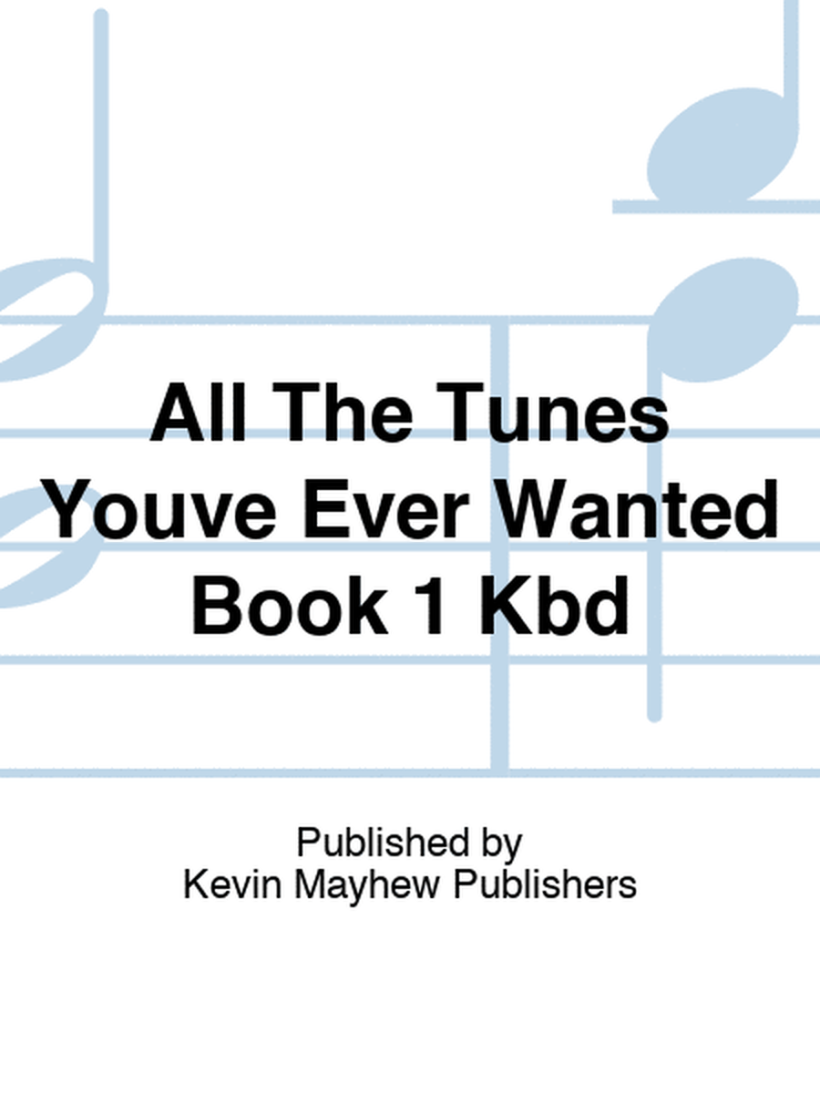 All The Tunes Youve Ever Wanted Book 1 Kbd