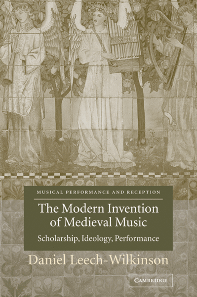 The Modern Invention of Medieval Music