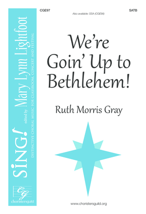 We're Goin' Up to Bethlehem! (SATB)