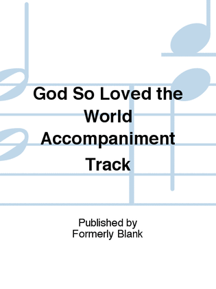 God So Loved the World Accompaniment Track