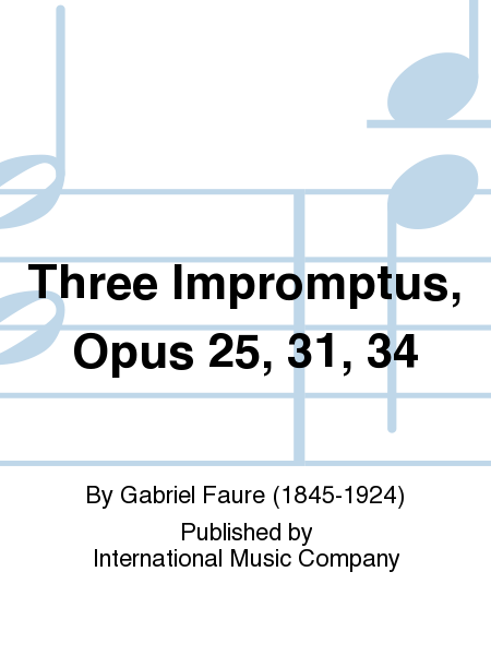 Three Impromptus, Opus 25, 31, 34