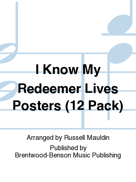 I Know My Redeemer Lives Posters (12 Pack) (Ready To Sing)
