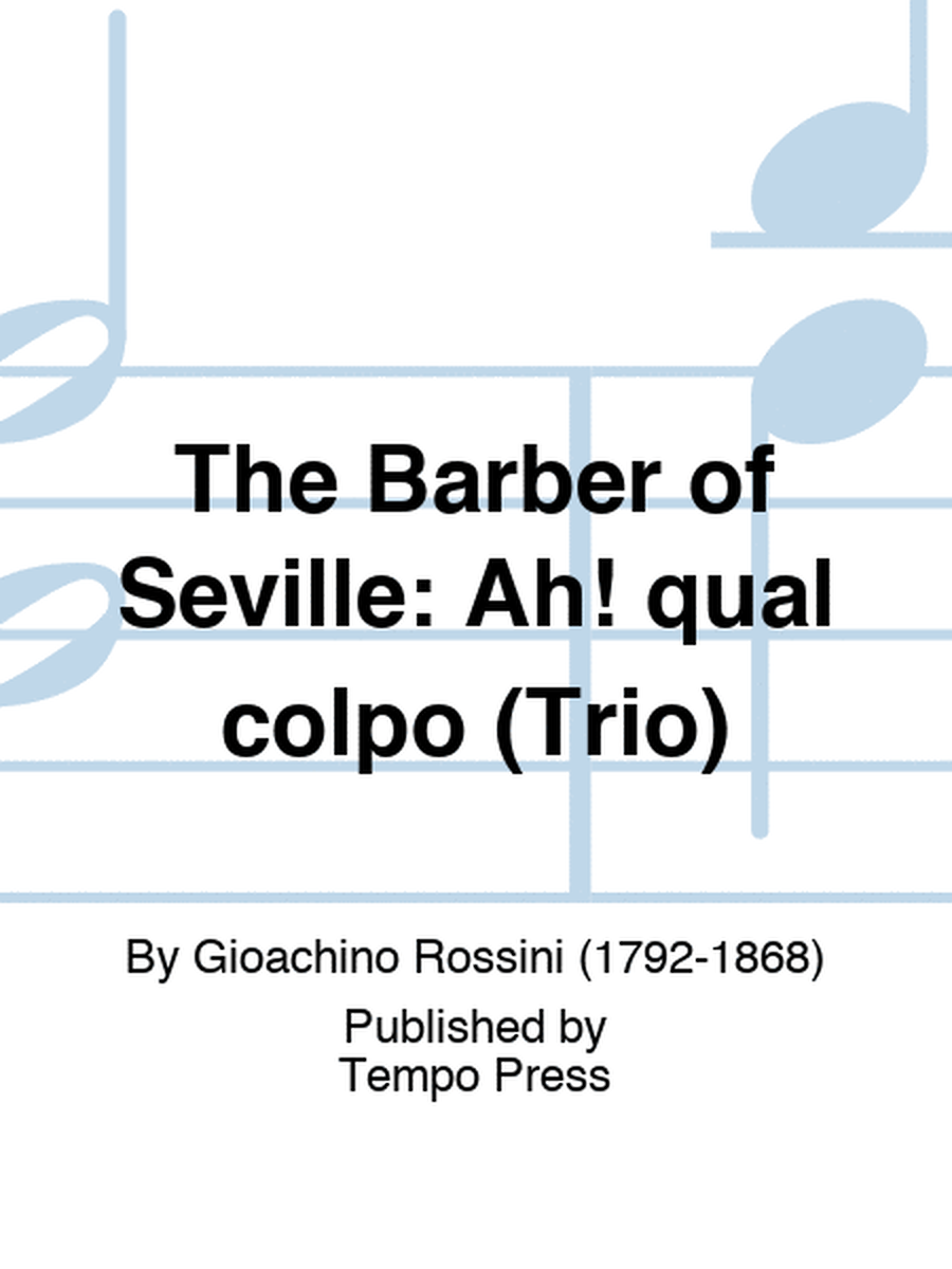 BARBER OF SEVILLE, THE: Ah! qual colpo (Trio)
