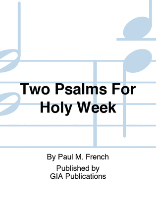 Two Psalms For Holy Week